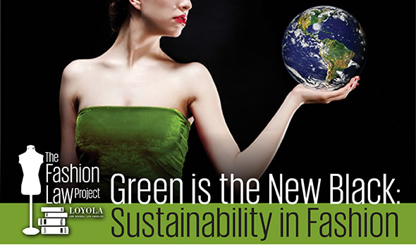 the fashion law project loyola green is the new black sustainability in fashion