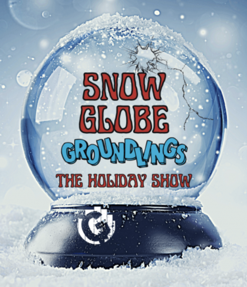 THE GROUNDLINGS SNOW GLOBE HOLIDAY SHOW